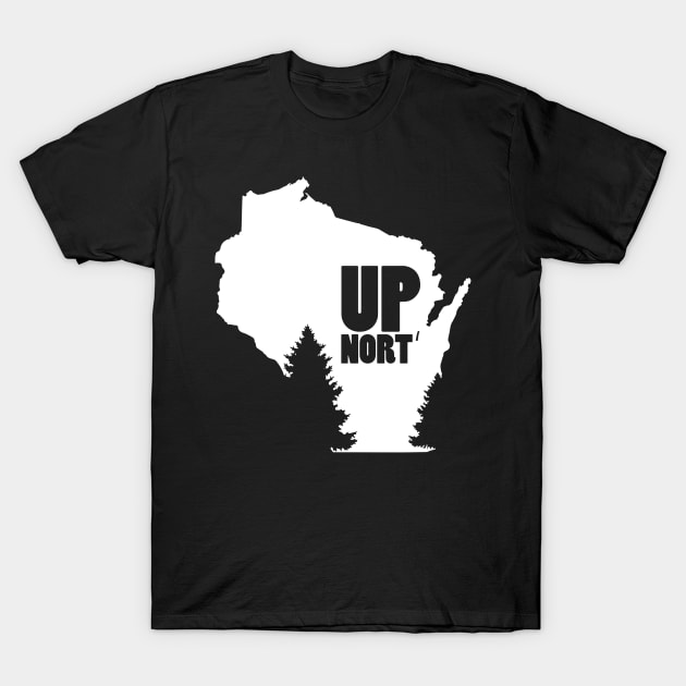 Wisconsin Up Nort' T-Shirt by KevinWillms1